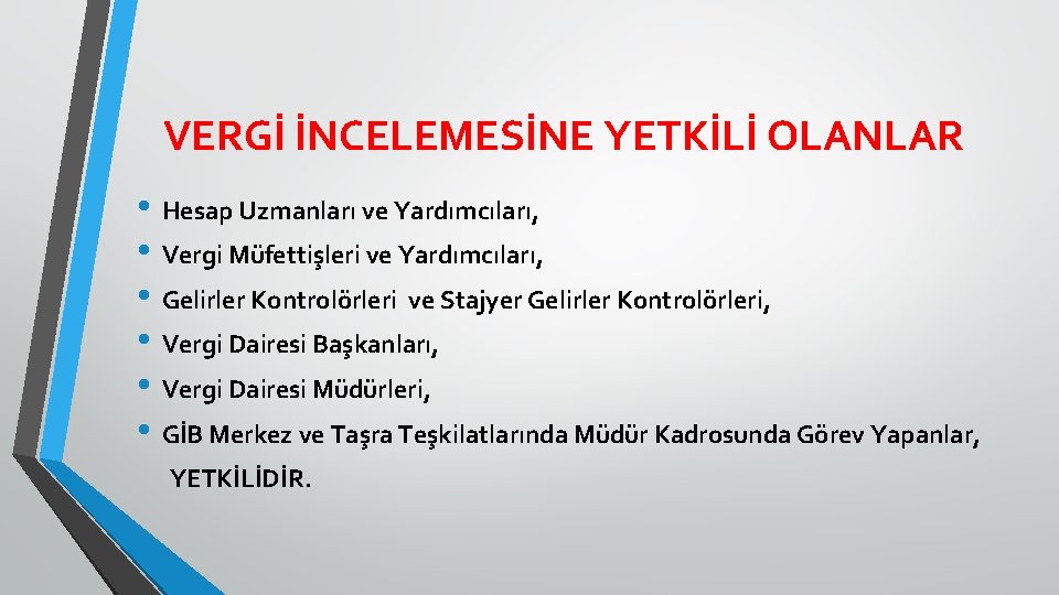 VERGİ İNCELEMESİNE YETKİLİ OLANLAR • Hesap Uzmanları ve Yardımcıları, • Vergi Müfettişleri ve Yardımcıları,