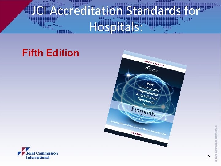 JCI Accreditation Standards for Hospitals: 2 © Joint Commission International Fifth Edition 