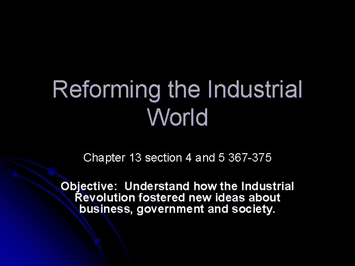 Reforming the Industrial World Chapter 13 section 4 and 5 367 -375 Objective: Understand