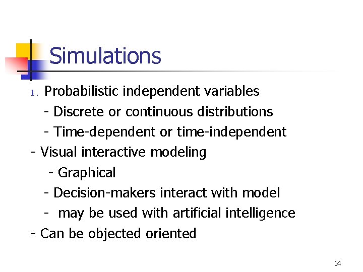 Simulations Probabilistic independent variables - Discrete or continuous distributions - Time-dependent or time-independent -