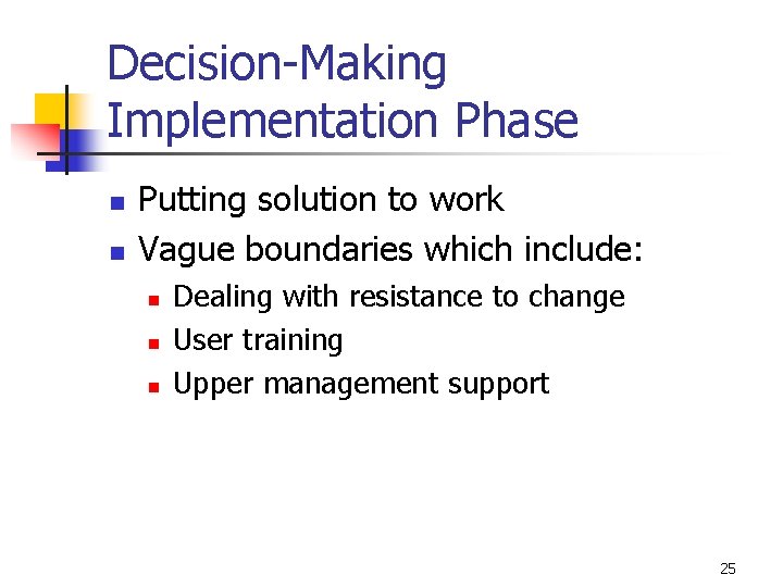 Decision-Making Implementation Phase n n Putting solution to work Vague boundaries which include: n