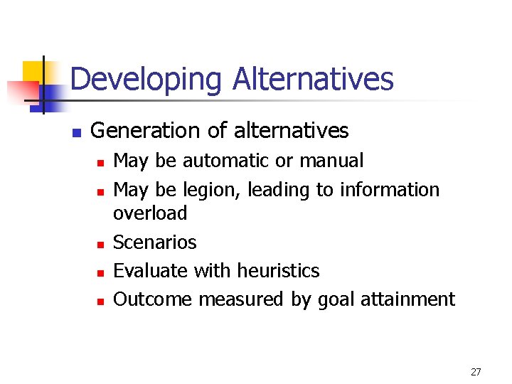 Developing Alternatives n Generation of alternatives n n n May be automatic or manual