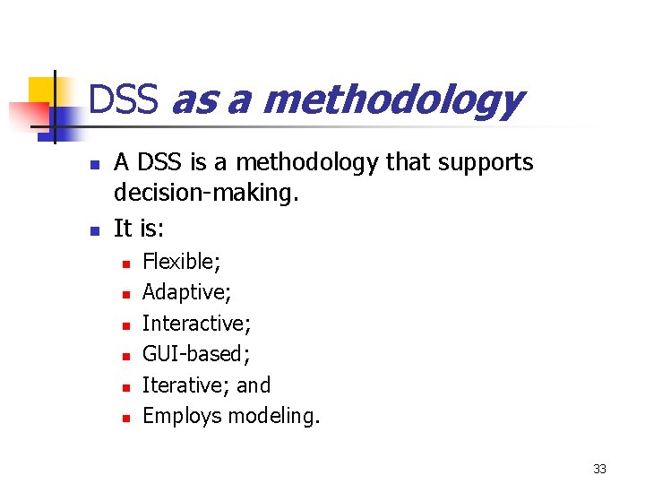 DSS as a methodology n n A DSS is a methodology that supports decision-making.