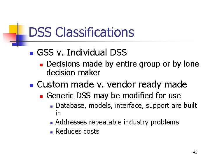 DSS Classifications n GSS v. Individual DSS n n Decisions made by entire group