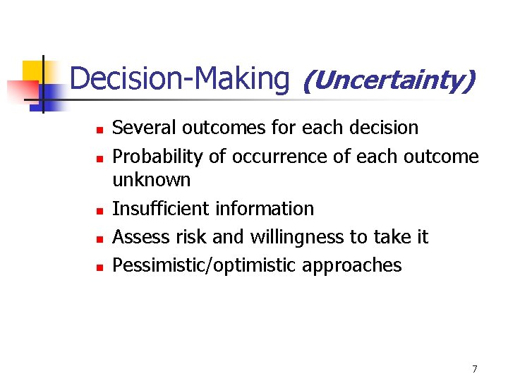 Decision-Making (Uncertainty) n n n Several outcomes for each decision Probability of occurrence of