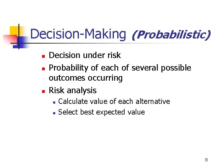 Decision-Making (Probabilistic) n n n Decision under risk Probability of each of several possible