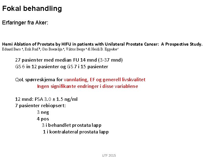Fokal behandling Erfaringer fra Aker: Hemi Ablation of Prostate by HIFU in patients with