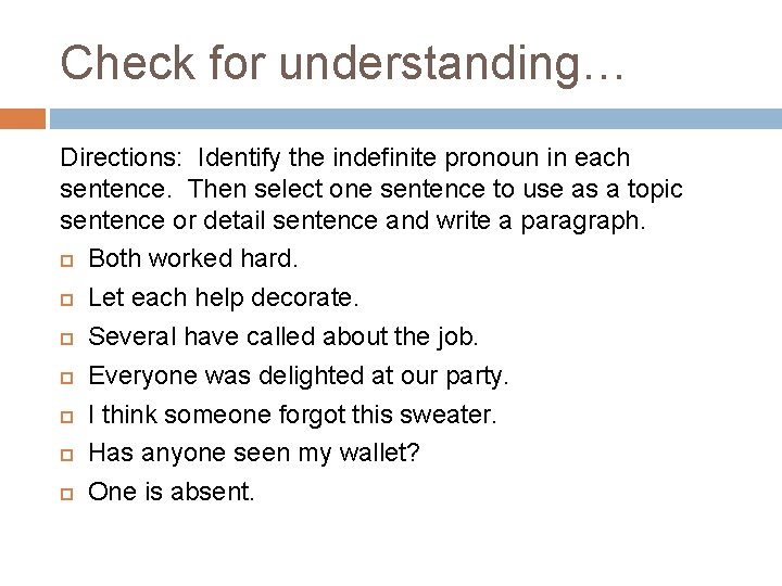 Check for understanding… Directions: Identify the indefinite pronoun in each sentence. Then select one
