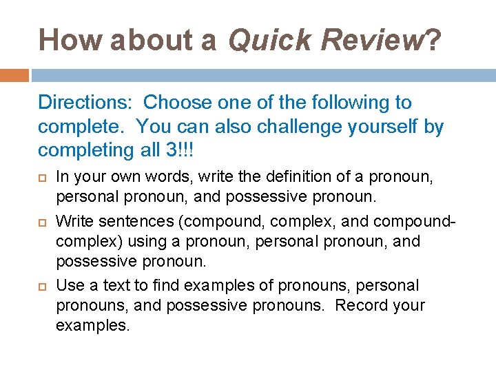 How about a Quick Review? Directions: Choose one of the following to complete. You