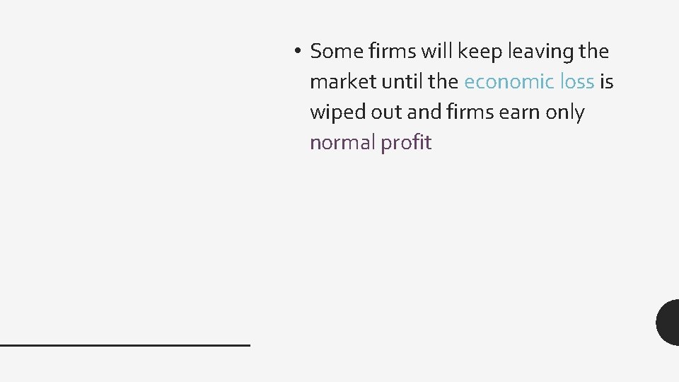  • Some firms will keep leaving the market until the economic loss is