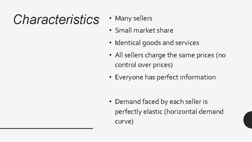 Characteristics • Many sellers • Small market share • Identical goods and services •