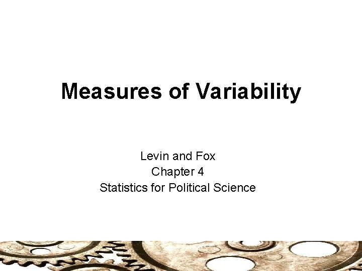 Measures of Variability Levin and Fox Chapter 4 Statistics for Political Science 