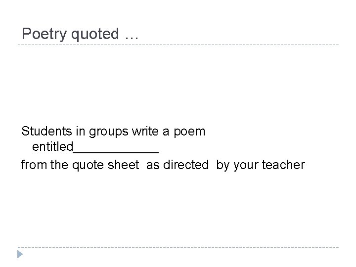 Poetry quoted … Students in groups write a poem entitled______ from the quote sheet