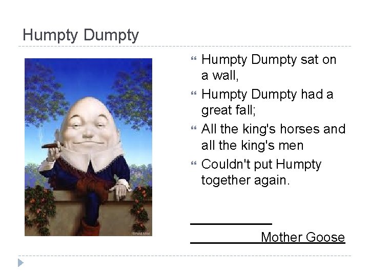 Humpty Dumpty Humpty Dumpty sat on a wall, Humpty Dumpty had a great fall;