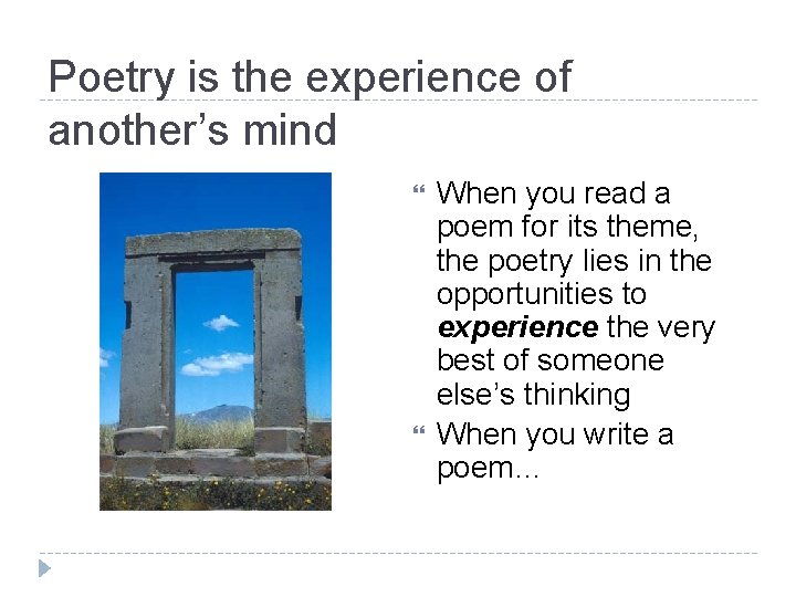 Poetry is the experience of another’s mind When you read a poem for its