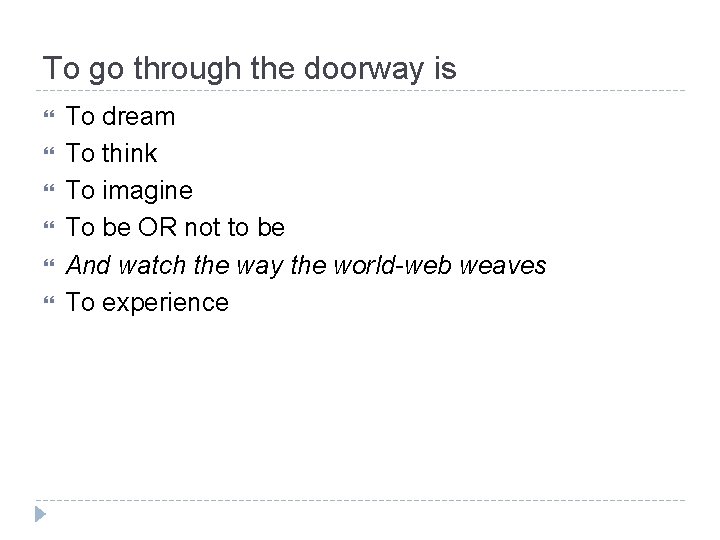 To go through the doorway is To dream To think To imagine To be