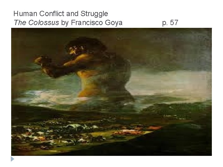 Human Conflict and Struggle The Colossus by Francisco Goya p. 57 