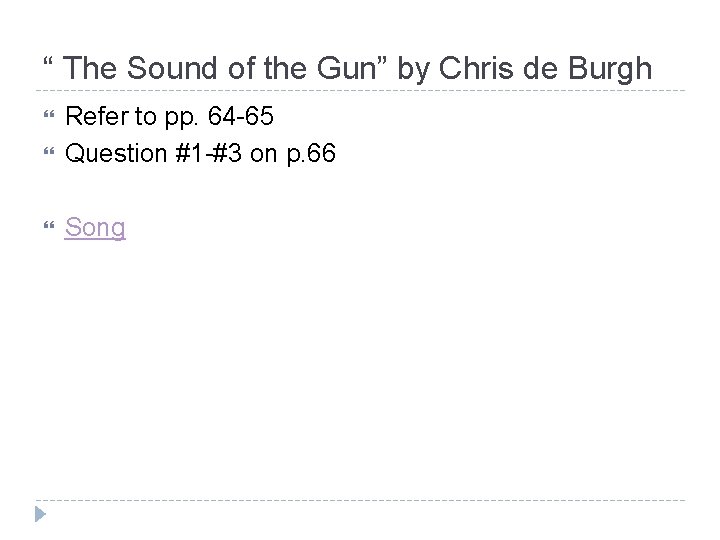 “ The Sound of the Gun” by Chris de Burgh Refer to pp. 64