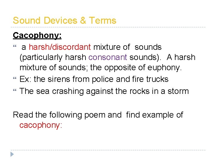 Sound Devices & Terms Cacophony: a harsh/discordant mixture of sounds (particularly harsh consonant sounds).
