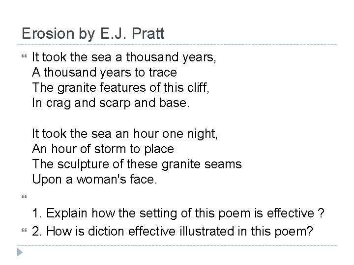 Erosion by E. J. Pratt It took the sea a thousand years, A thousand