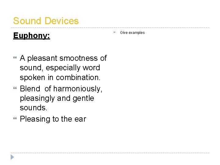 Sound Devices Euphony: A pleasant smootness of sound, especially word spoken in combination. Blend