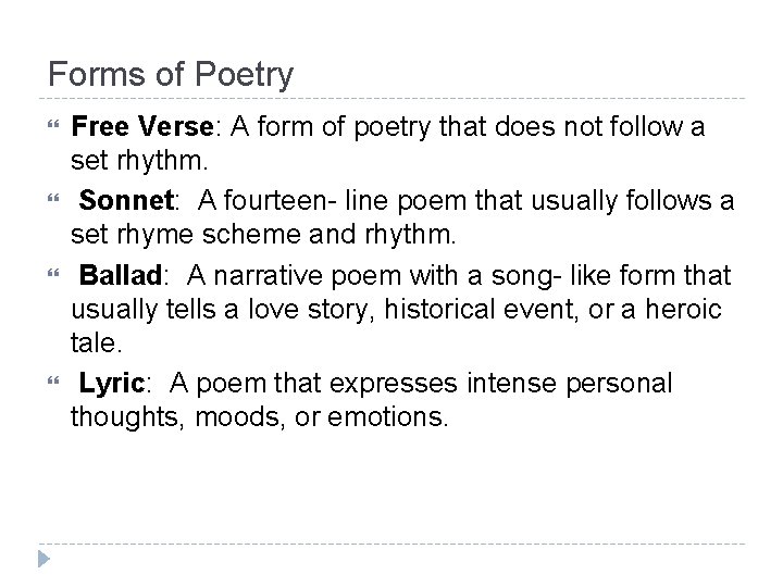 Forms of Poetry Free Verse: A form of poetry that does not follow a