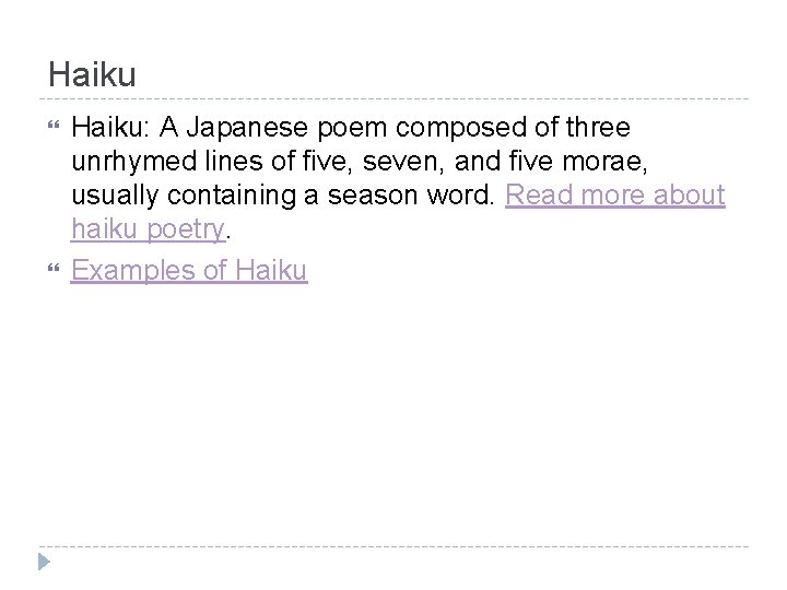 Haiku Haiku: A Japanese poem composed of three unrhymed lines of five, seven, and