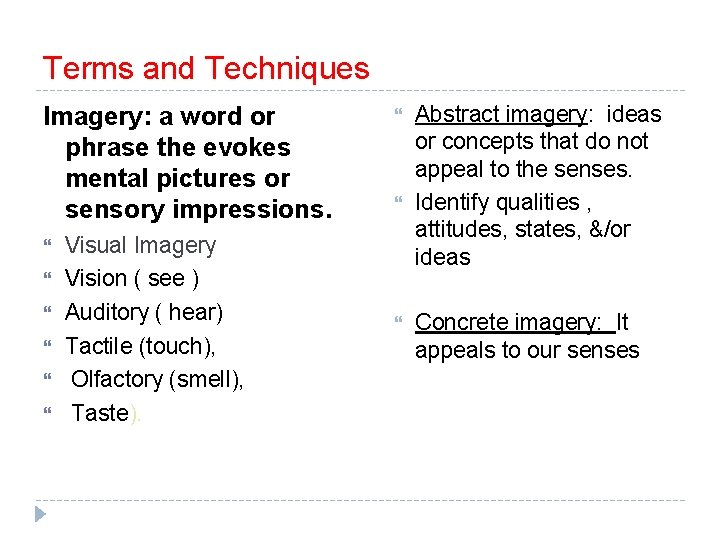 Terms and Techniques Imagery: a word or phrase the evokes mental pictures or sensory