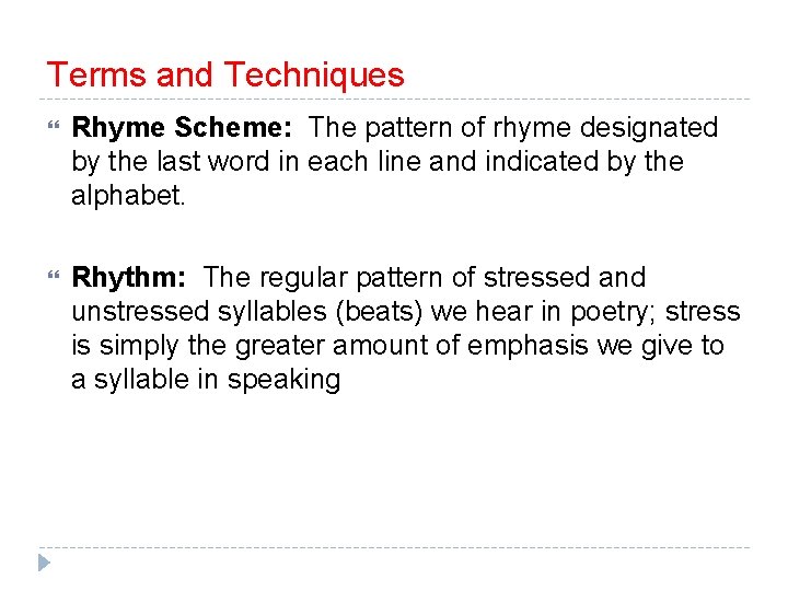 Terms and Techniques Rhyme Scheme: The pattern of rhyme designated by the last word