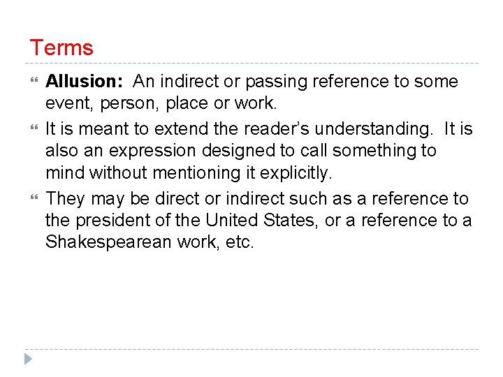 Terms Allusion: An indirect or passing reference to some event, person, place or work.