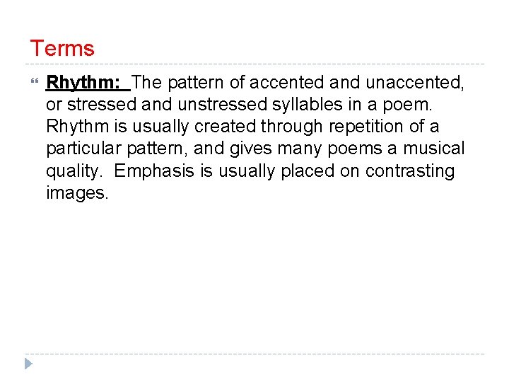 Terms Rhythm: The pattern of accented and unaccented, or stressed and unstressed syllables in