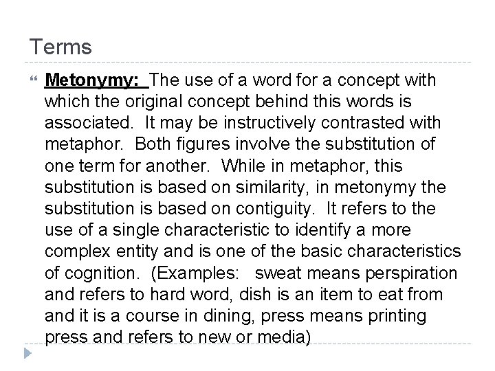 Terms Metonymy: The use of a word for a concept with which the original