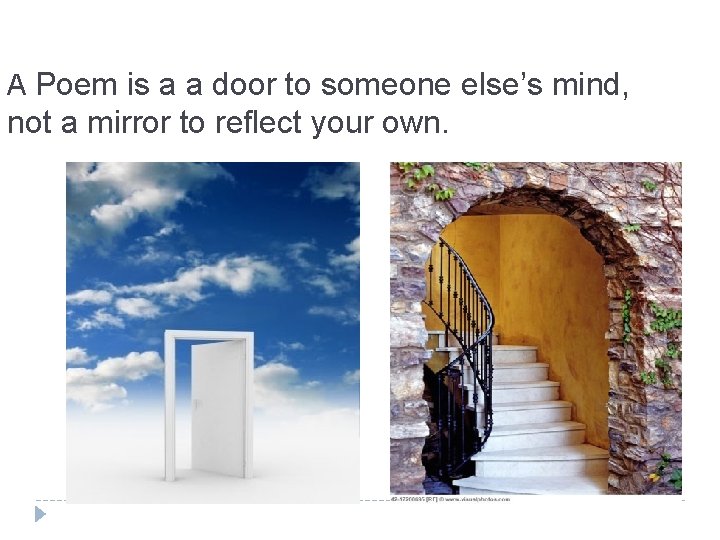 A Poem is a a door to someone else’s mind, not a mirror to