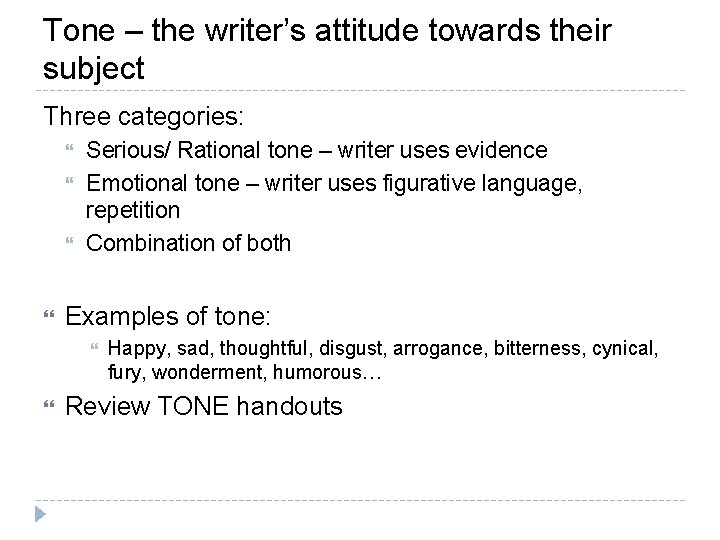 Tone – the writer’s attitude towards their subject Three categories: Serious/ Rational tone –