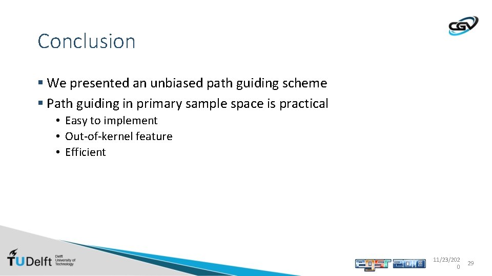 Conclusion § We presented an unbiased path guiding scheme § Path guiding in primary