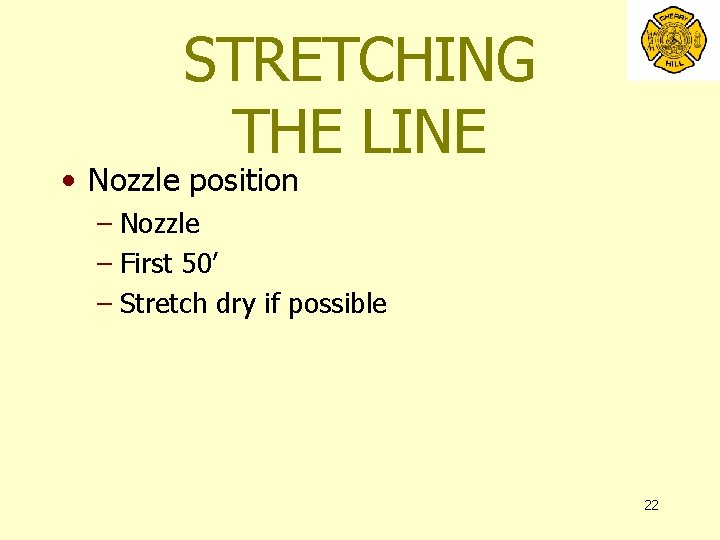 STRETCHING THE LINE • Nozzle position – Nozzle – First 50’ – Stretch dry