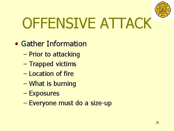 OFFENSIVE ATTACK • Gather Information – Prior to attacking – Trapped victims – Location