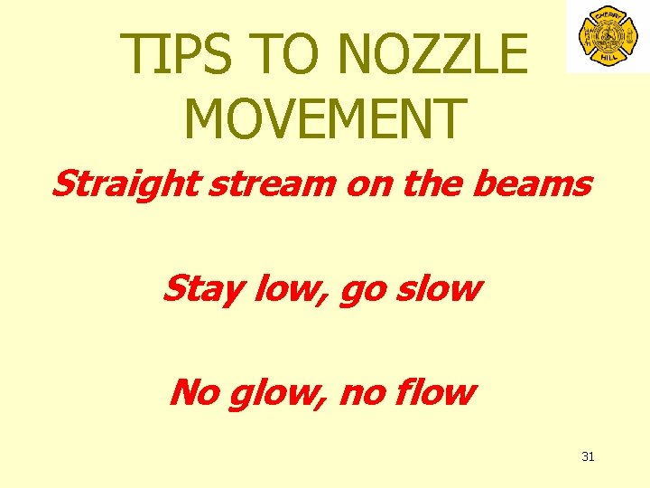 TIPS TO NOZZLE MOVEMENT Straight stream on the beams Stay low, go slow No