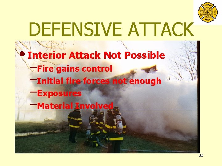 DEFENSIVE ATTACK • Interior Attack Not Possible –Fire gains control –Initial fire forces not