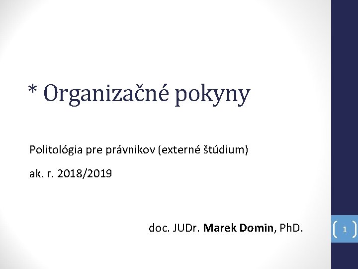 * Organizačné pokyny Politológia pre právnikov (externé štúdium) ak. r. 2018/2019 doc. JUDr. Marek
