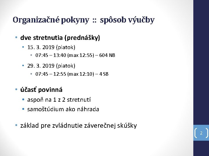Organizačné pokyny : : spôsob výučby • dve stretnutia (prednášky) • 15. 3. 2019