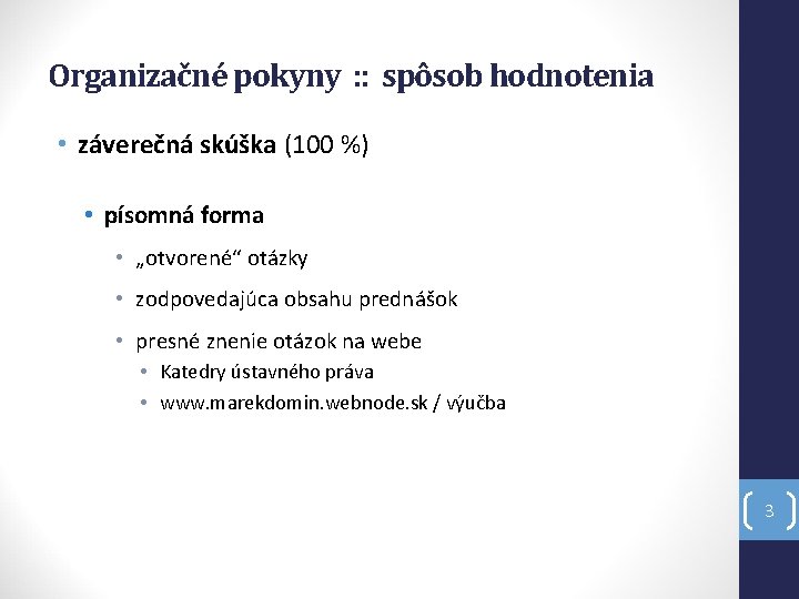 Organizačné pokyny : : spôsob hodnotenia • záverečná skúška (100 %) • písomná forma
