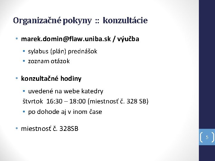 Organizačné pokyny : : konzultácie • marek. domin@flaw. uniba. sk / výučba • sylabus