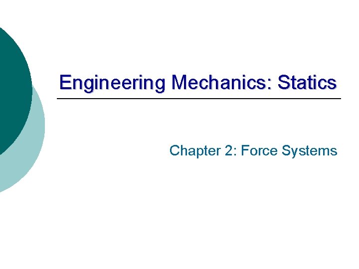 Engineering Mechanics: Statics Chapter 2: Force Systems 