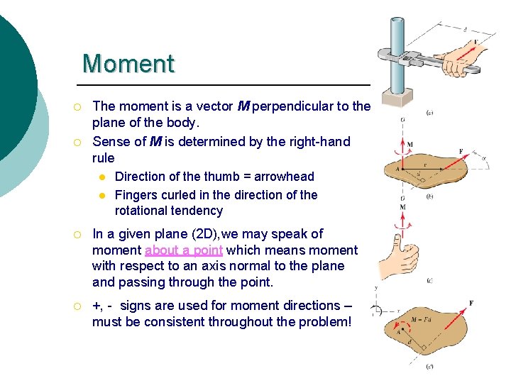 Moment ¡ ¡ The moment is a vector M perpendicular to the plane of