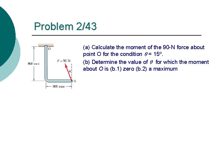 Problem 2/43 (a) Calculate the moment of the 90 -N force about point O