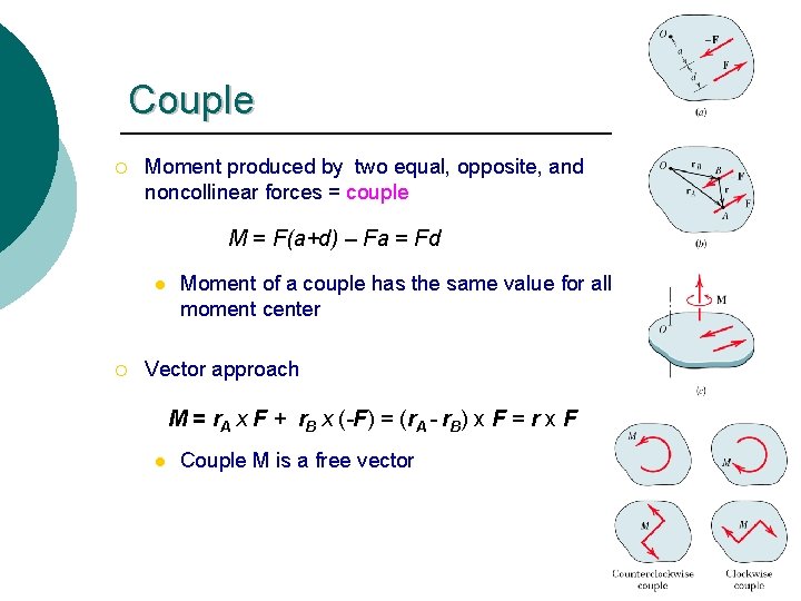 Couple ¡ Moment produced by two equal, opposite, and noncollinear forces = couple M