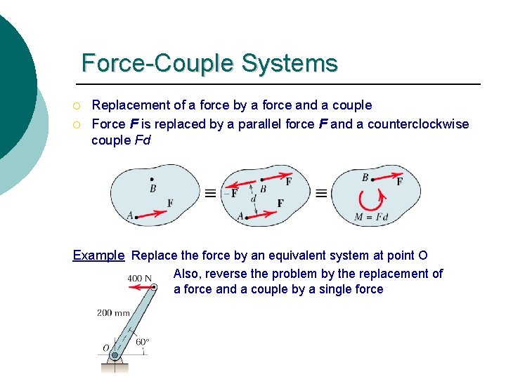 Force-Couple Systems ¡ ¡ Replacement of a force by a force and a couple