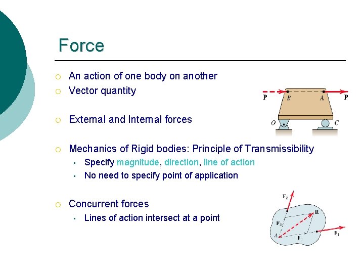 Force ¡ An action of one body on another Vector quantity ¡ External and