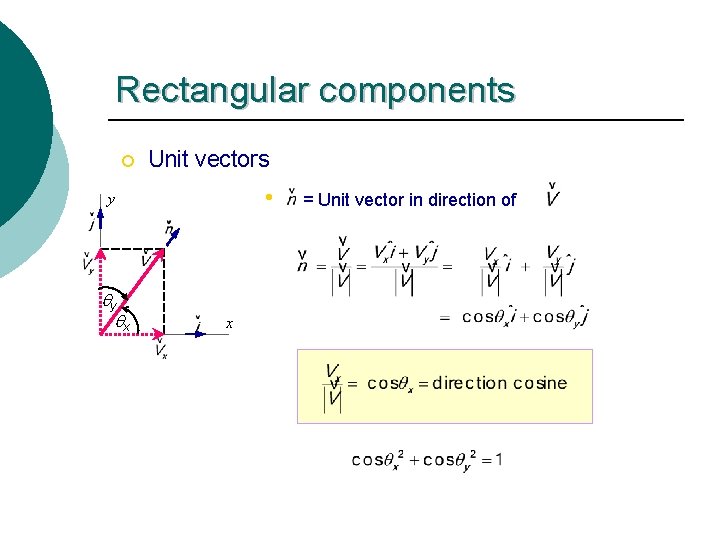 Rectangular components ¡ Unit vectors • y qy qx x = Unit vector in